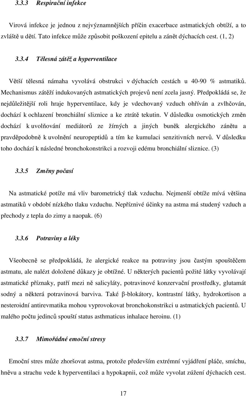 Předpokládá se, že nejdůležitější roli hraje hyperventilace, kdy je vdechovaný vzduch ohříván a zvlhčován, dochází k ochlazení bronchiální sliznice a ke ztrátě tekutin.