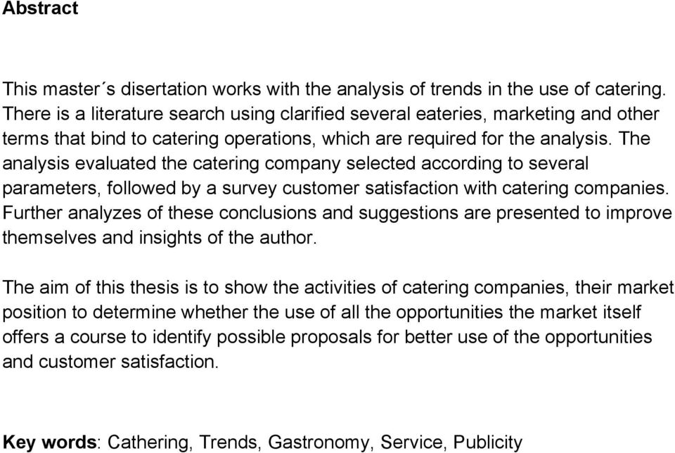 The analysis evaluated the catering company selected according to several parameters, followed by a survey customer satisfaction with catering companies.