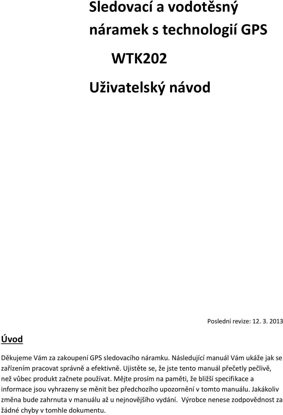 Ujistěte se, že jste tento manuál přečetly pečlivě, než vůbec produkt začnete používat.