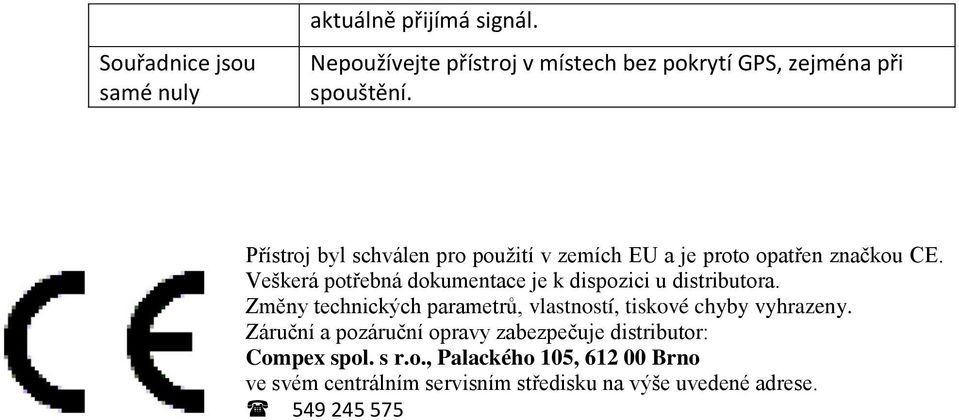Veškerá potřebná dokumentace je k dispozici u distributora. Změny technických parametrů, vlastností, tiskové chyby vyhrazeny.