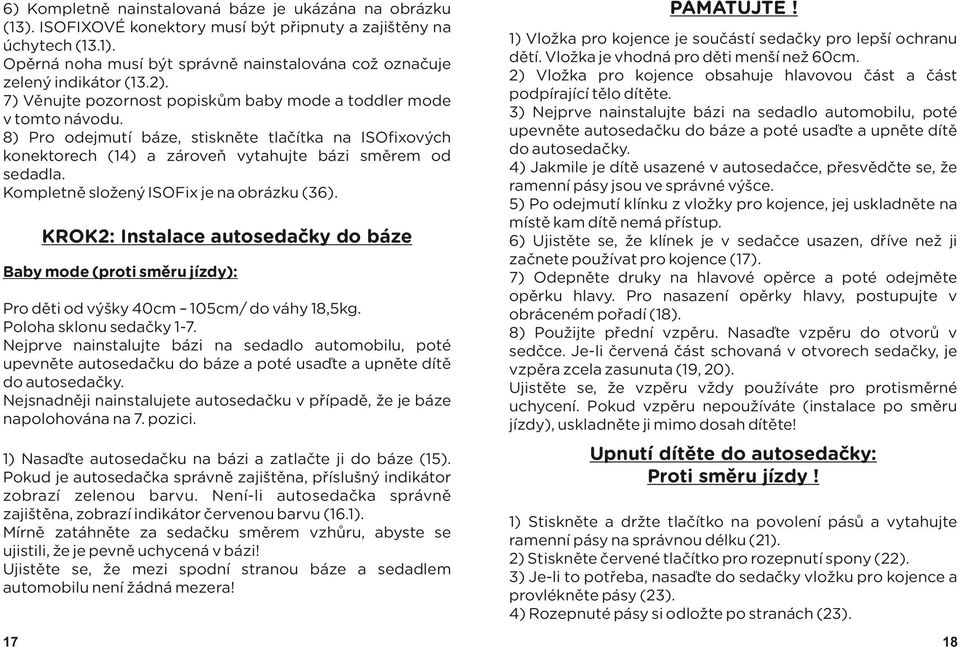 8) Pro odejmutí báze, stiskněte tlačítka na ISOfixových konektorech (14) a zároveň vytahujte bázi směrem od sedadla. Kompletně složený ISOFix je na obrázku (36).