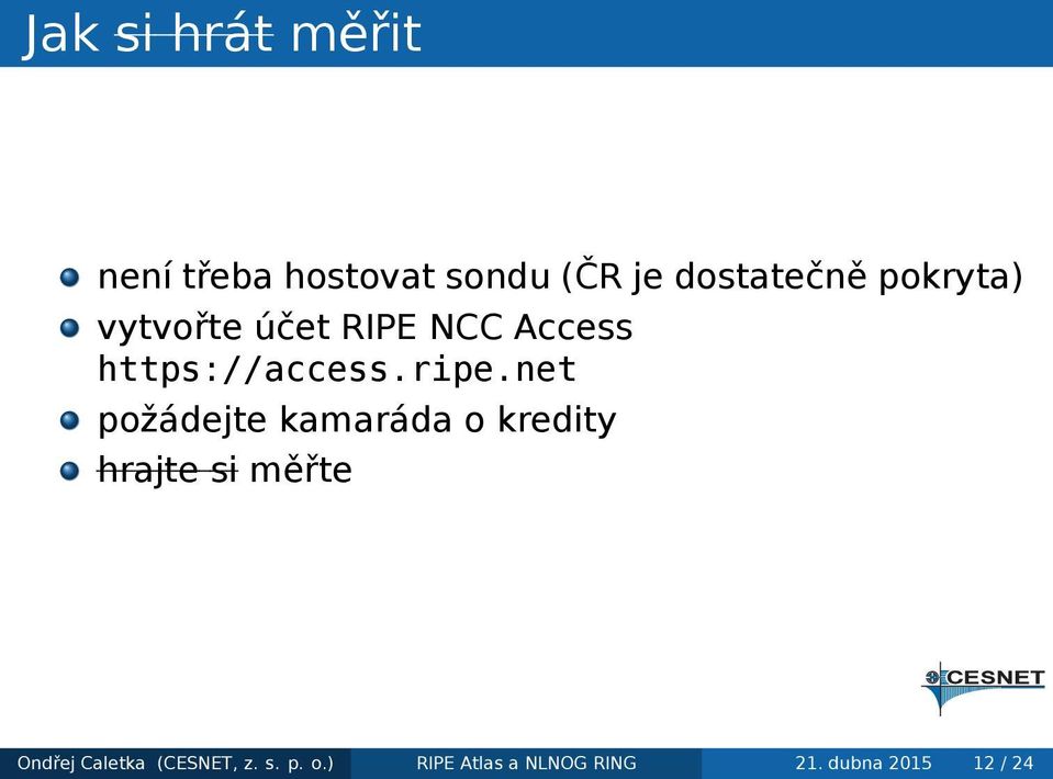 net požádejte kamaráda o kredity hrajte si měřte Ondřej Caletka