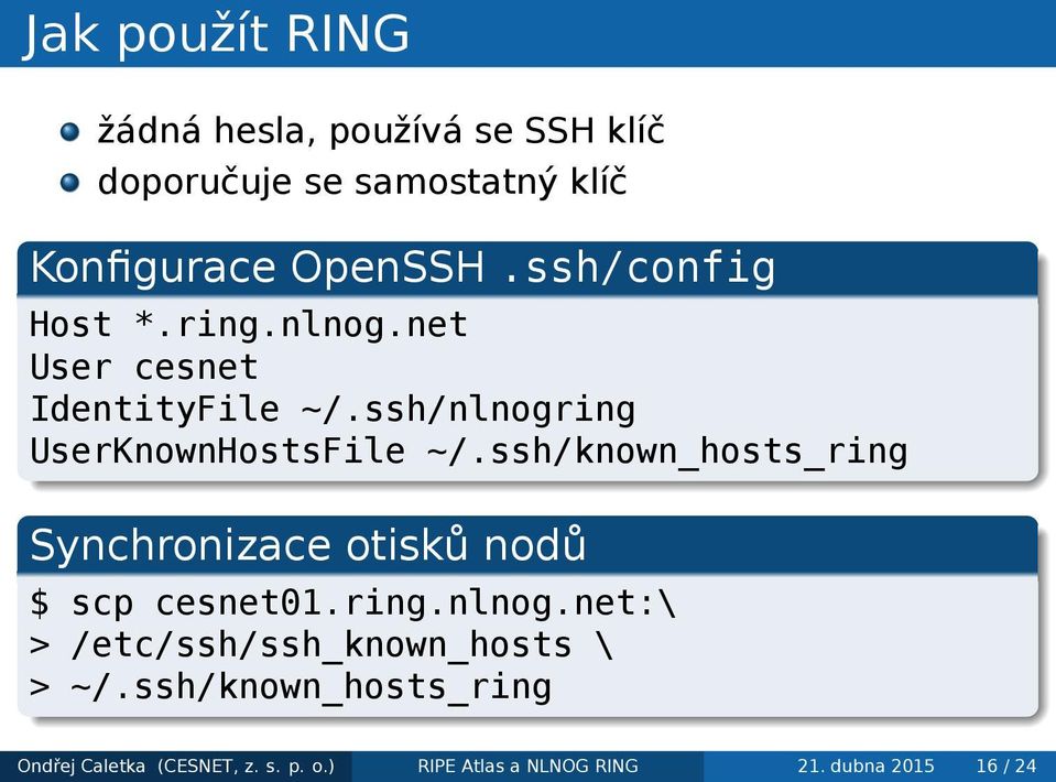 ssh/known_hosts_ring. Synchronizace otisků nodů. $ scp cesnet01.ring.nlnog.