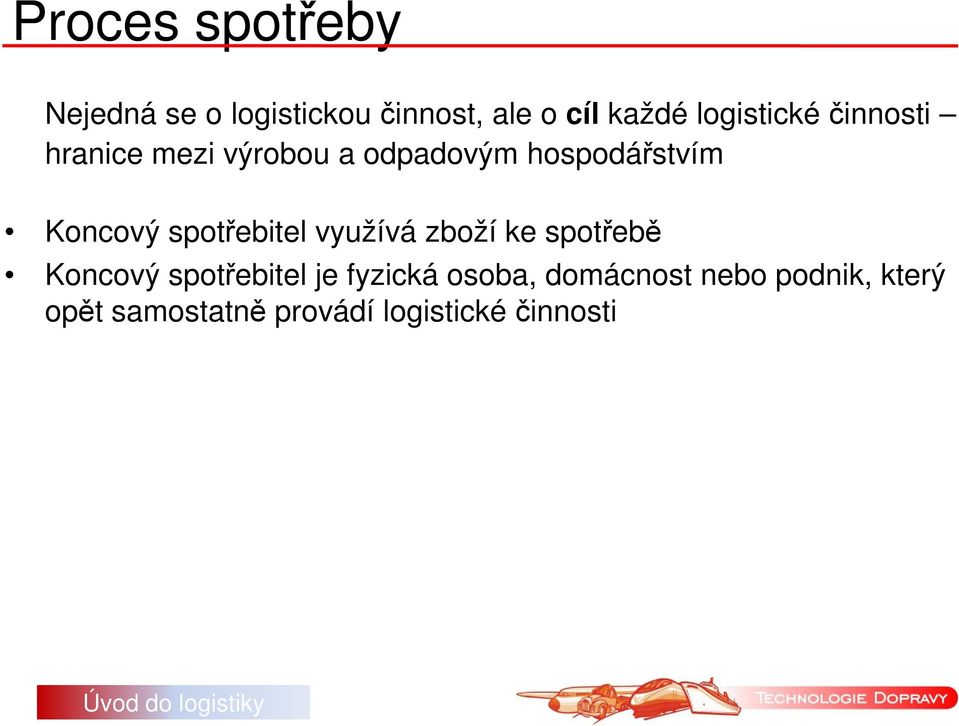 Koncový spotřebitel využívá zboží ke spotřebě Koncový spotřebitel je