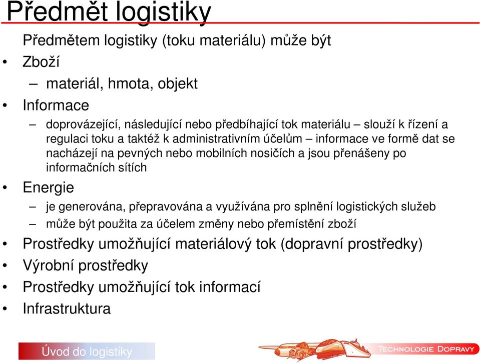 a jsou přenášeny po informačních sítích Energie je generována, přepravována a využívána pro splnění logistických služeb může být použita za účelem