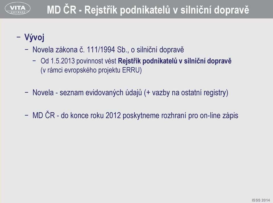 2013 povinnost vést Rejstřík podnikatelů v silniční dopravě (v rámci evropského