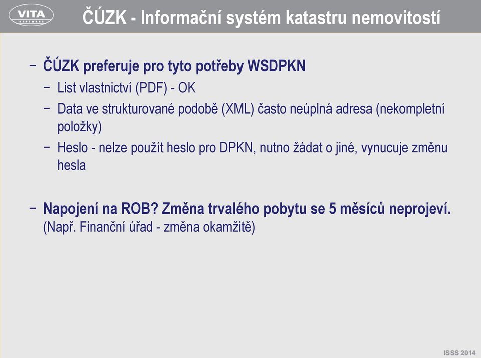 položky) Heslo - nelze použít heslo pro DPKN, nutno žádat o jiné, vynucuje změnu hesla