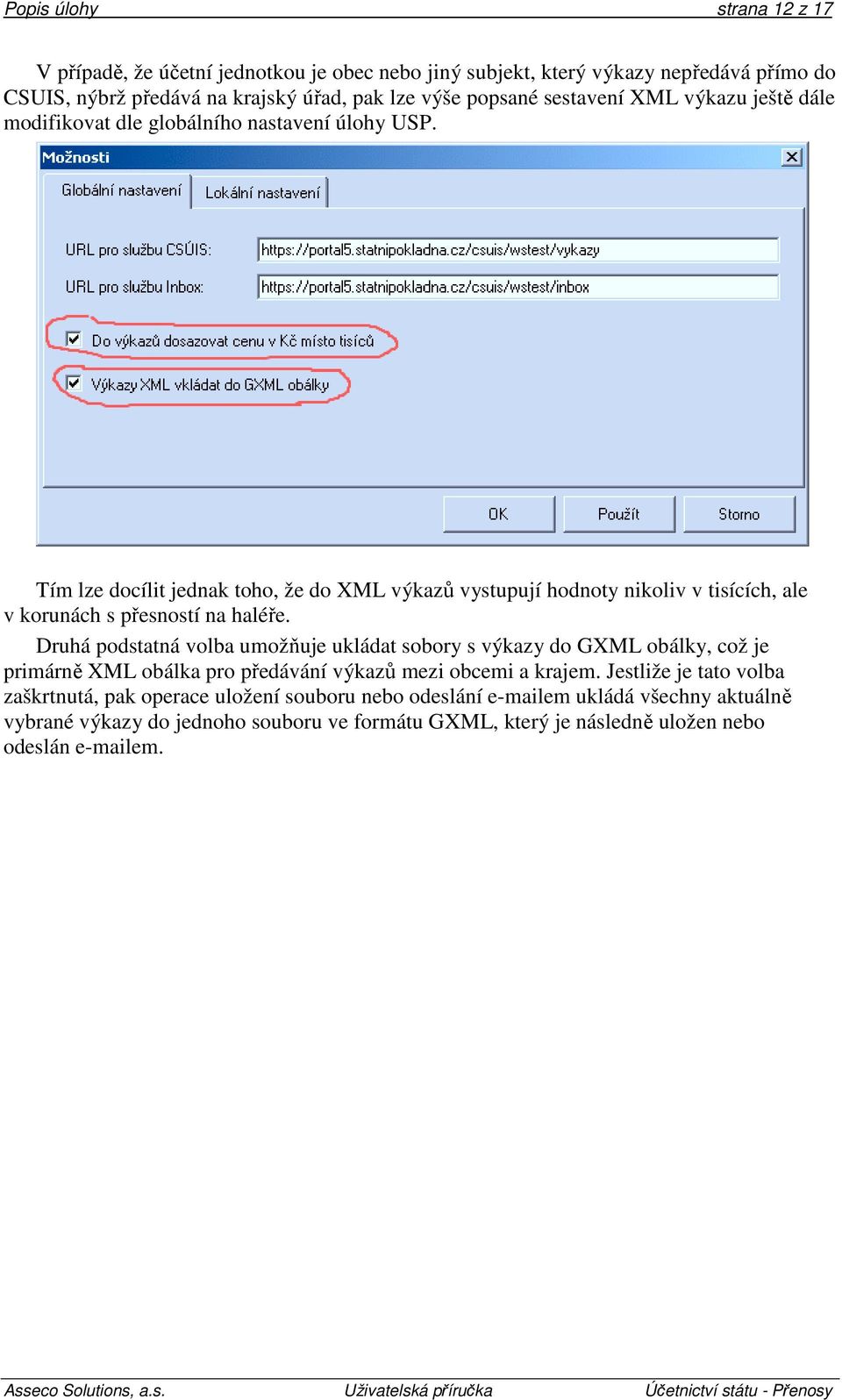 Tím lze docílit jednak toho, že do XML výkazů vystupují hodnoty nikoliv v tisících, ale v korunách s přesností na haléře.