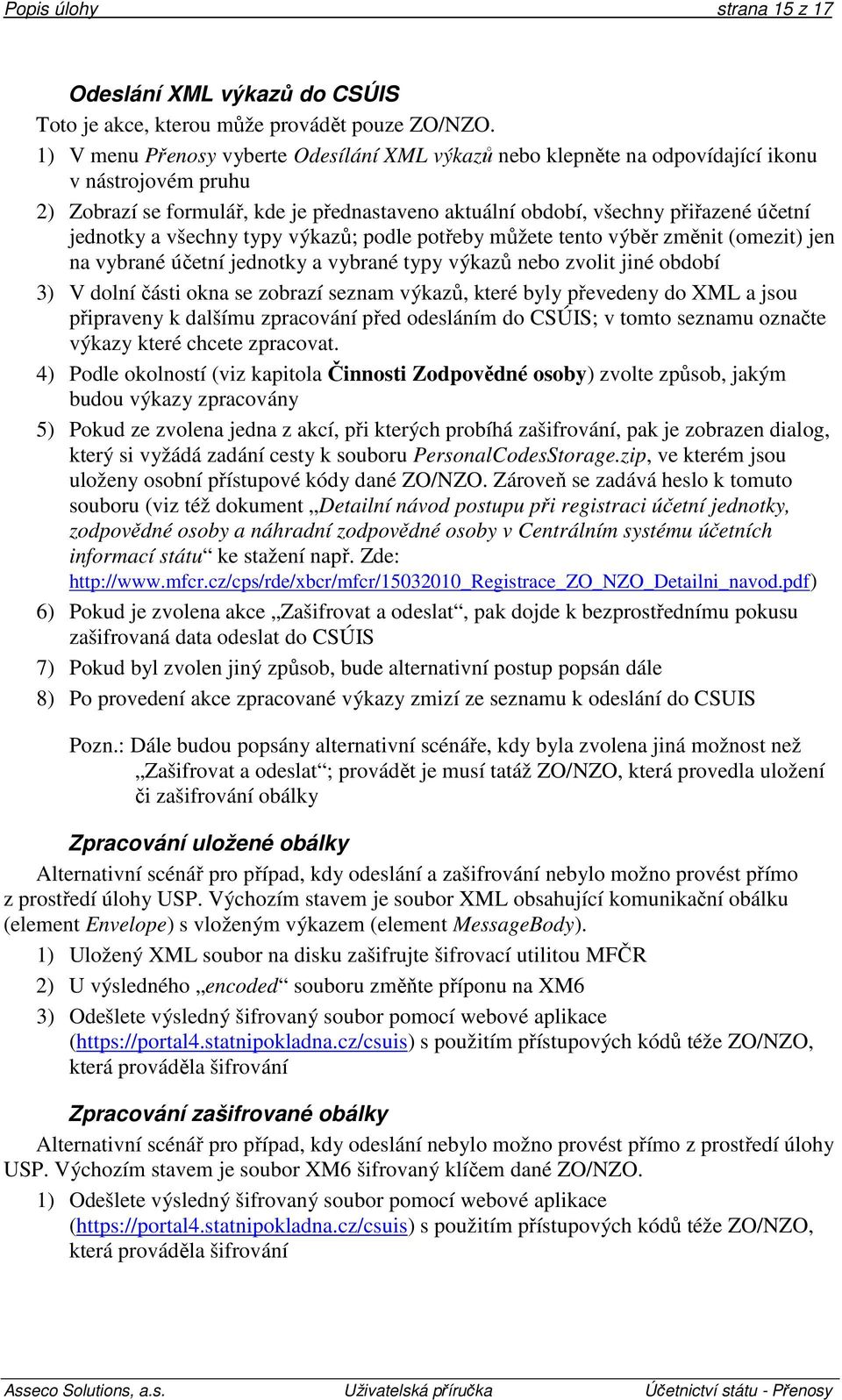 a všechny typy výkazů; podle potřeby můžete tento výběr změnit (omezit) jen na vybrané účetní jednotky a vybrané typy výkazů nebo zvolit jiné období 3) V dolní části okna se zobrazí seznam výkazů,