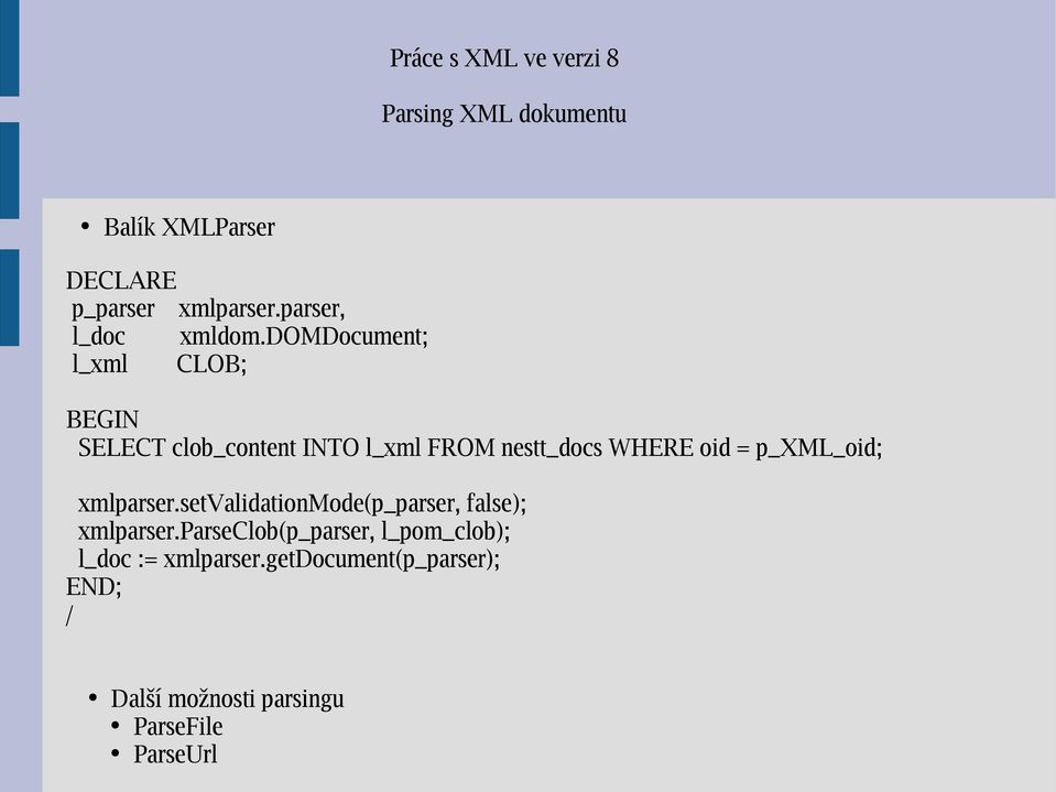 domdocument; l_xml CLOB; BEGIN SELECT clob_content INTO l_xml FROM nestt_docs WHERE oid =