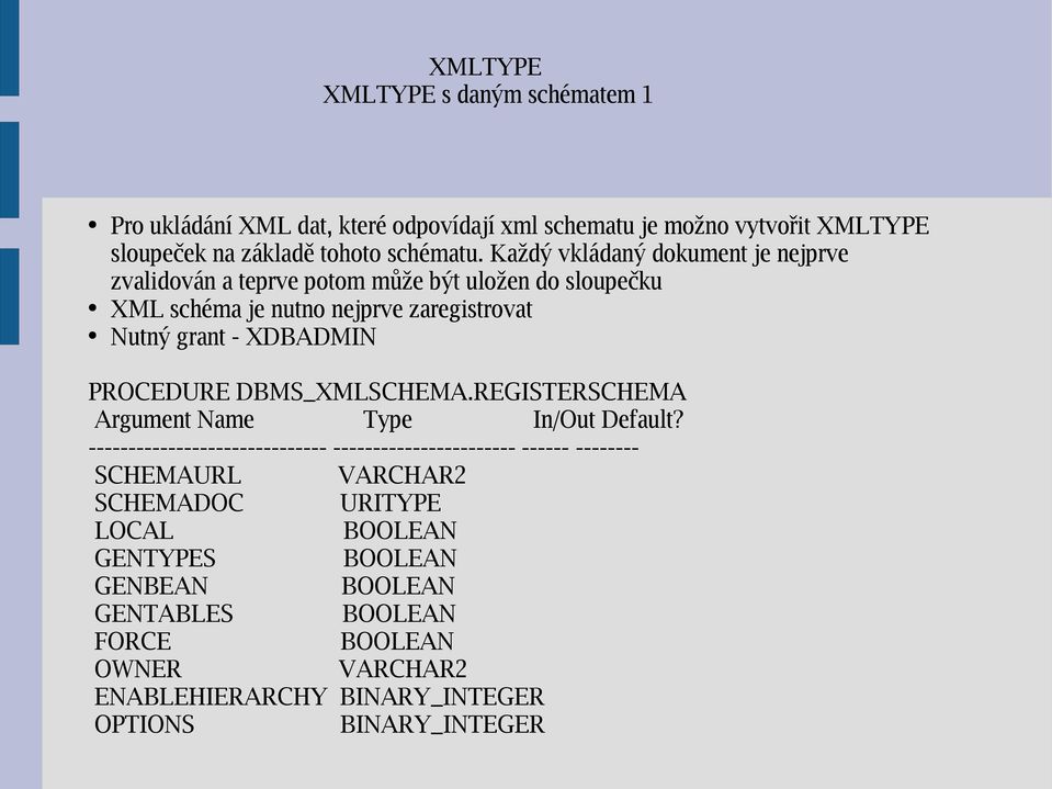 PROCEDURE DBMS_XMLSCHEMA.REGISTERSCHEMA Argument Name Type In/Out Default?