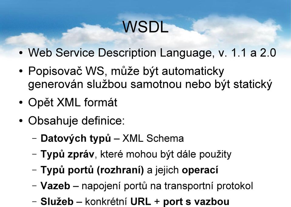 XML formát Obsahuje definice: Datových typů XML Schema Typů zpráv, které mohou být dále