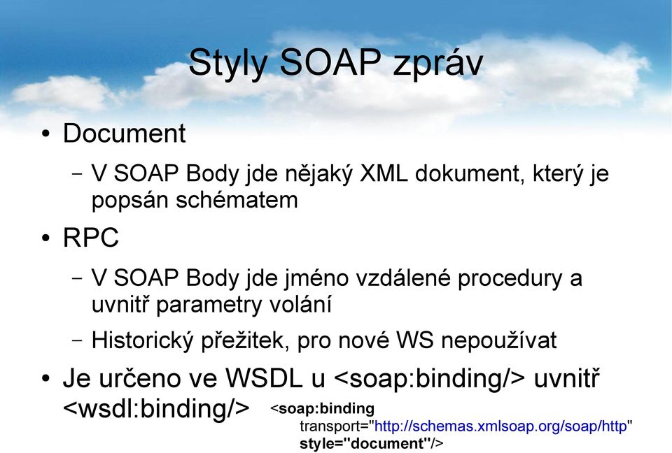 Historický přežitek, pro nové WS nepoužívat Je určeno ve WSDL u <soap:binding/>