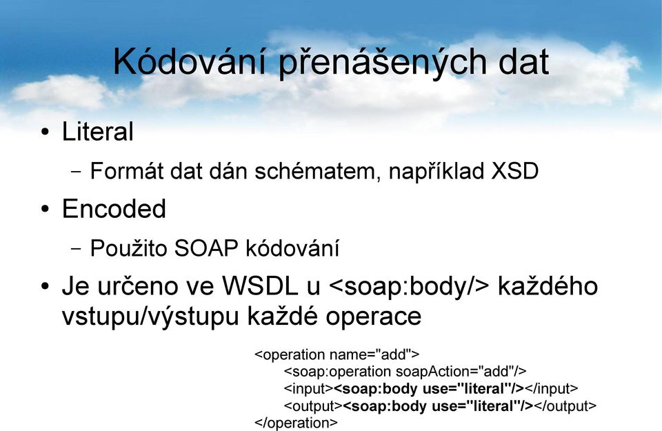 každé operace <operation name="add"> <soap:operation soapaction="add"/>