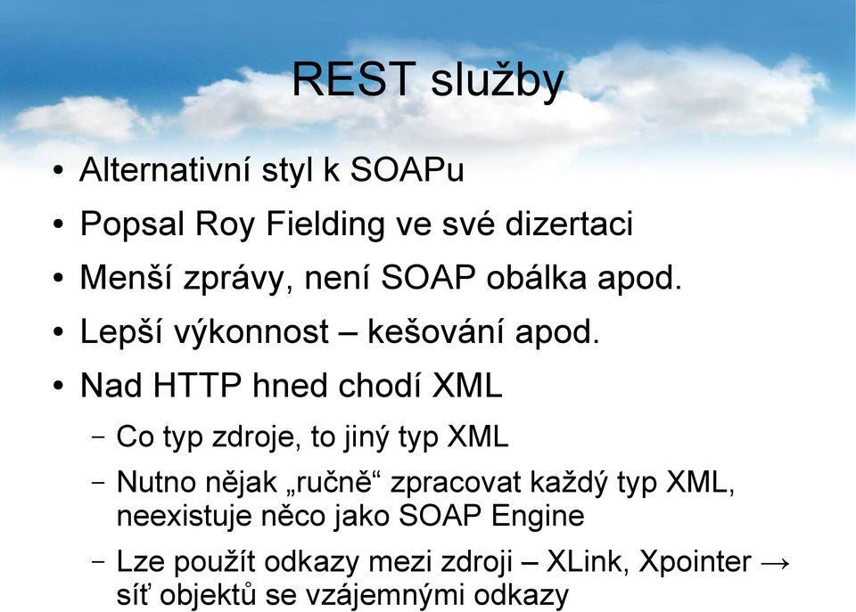 Nad HTTP hned chodí XML Co typ zdroje, to jiný typ XML Nutno nějak ručně zpracovat