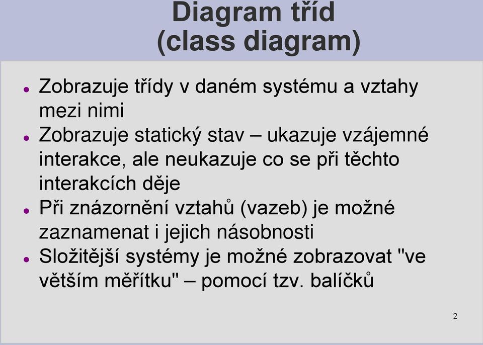 interakcích děje Při znázornění vztahů (vazeb) je možné zaznamenat i jejich