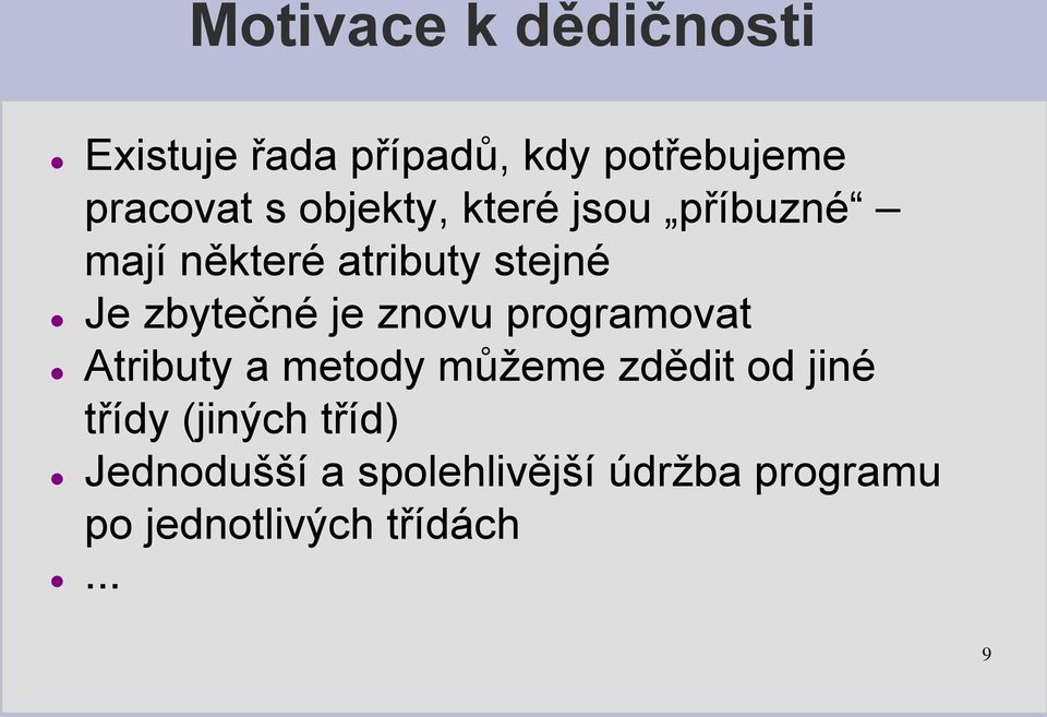 znovu programovat Atributy a metody můžeme zdědit od jiné třídy (jiných