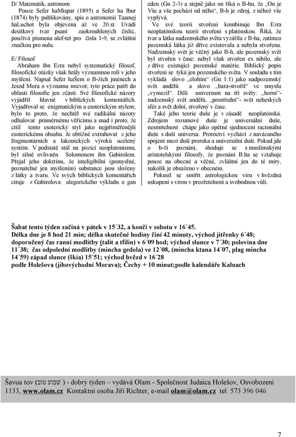 Napsal Sefer hašem o B-žích jménech a Jesod Mora o významu micvot; tyto práce patří do oblasti filosofie jen zčásti. Své filosofické názory vyjádřil hlavně v biblických komentářích.