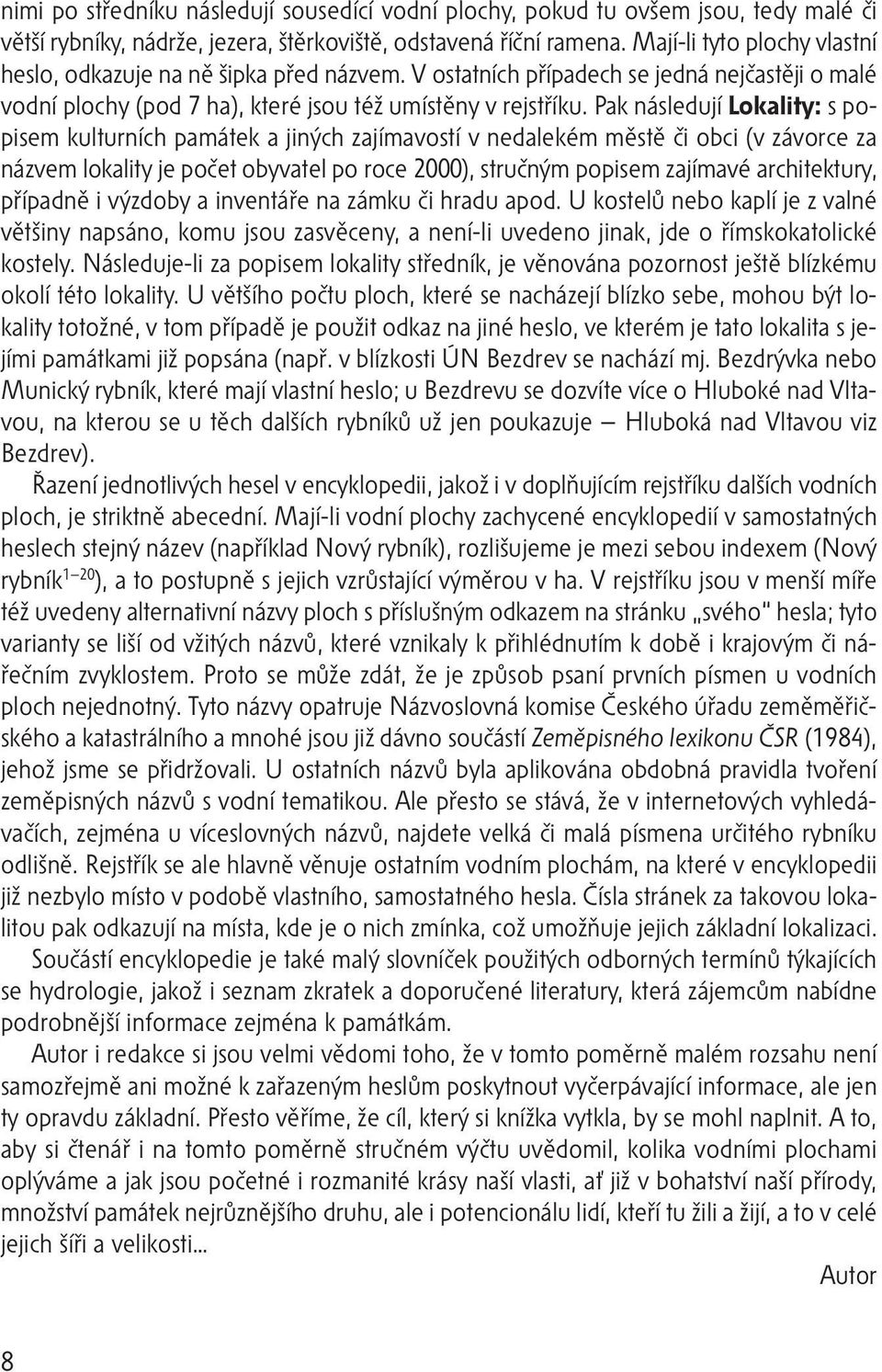 Pak následují Lokality: s popisem kulturních památek a jiných zajímavostí v nedalekém městě či obci (v závorce za názvem lokality je počet obyvatel po roce 2000), stručným popisem zajímavé