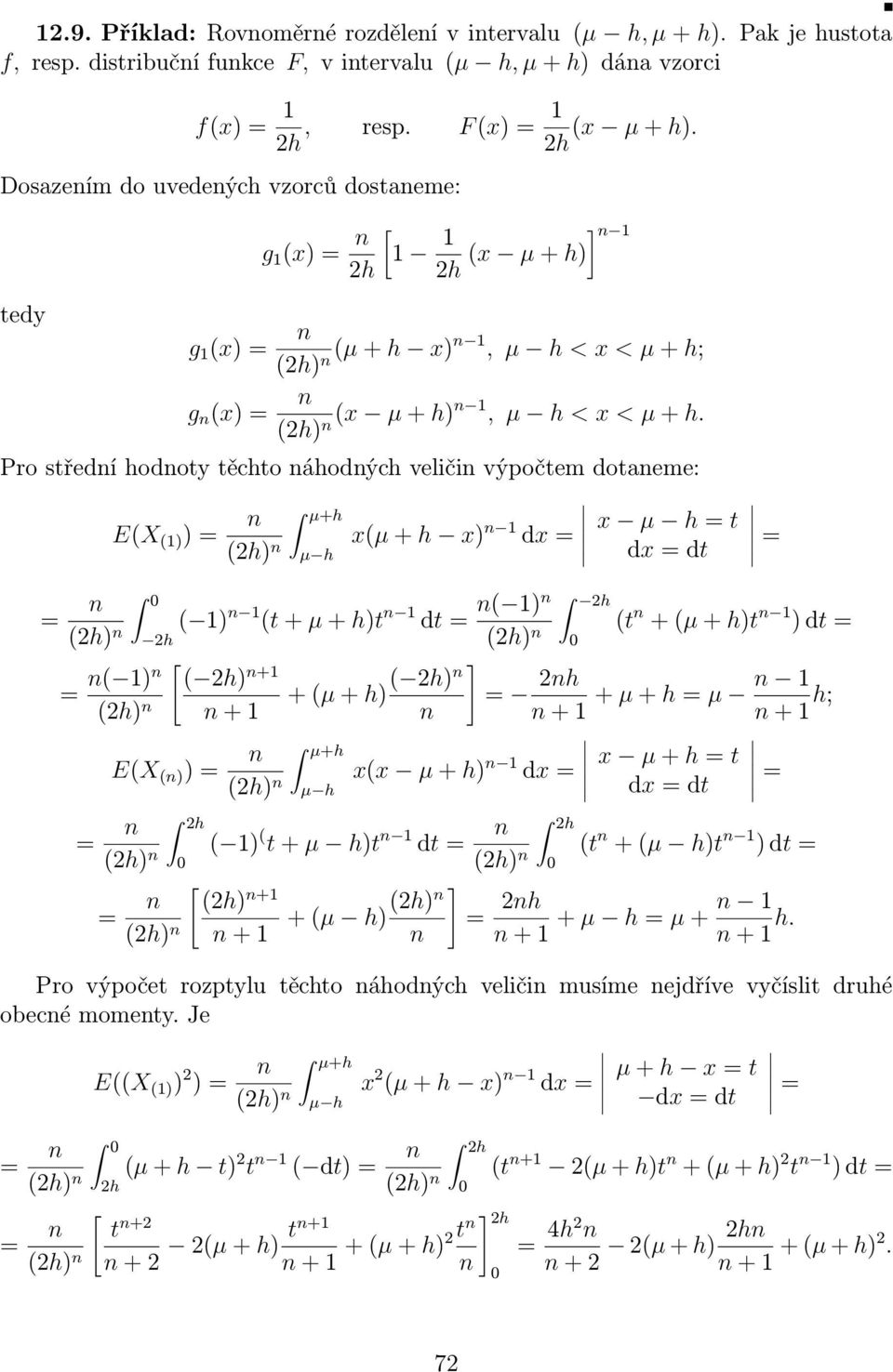 Pro středí hodoty těchto áhodých veliči výpočtem dotaeme: EX 1) ) µ+h xµ + h x) 1 dx 2h) µ h x µ h t dx dt 0 2h) 1) 2h) 2h 1) 1 t + µ + h)t 1 dt 1) t + µ + h)t 1 ) dt 2h 2h) 0 [ ] 2h) +1 + µ + h) 2h)