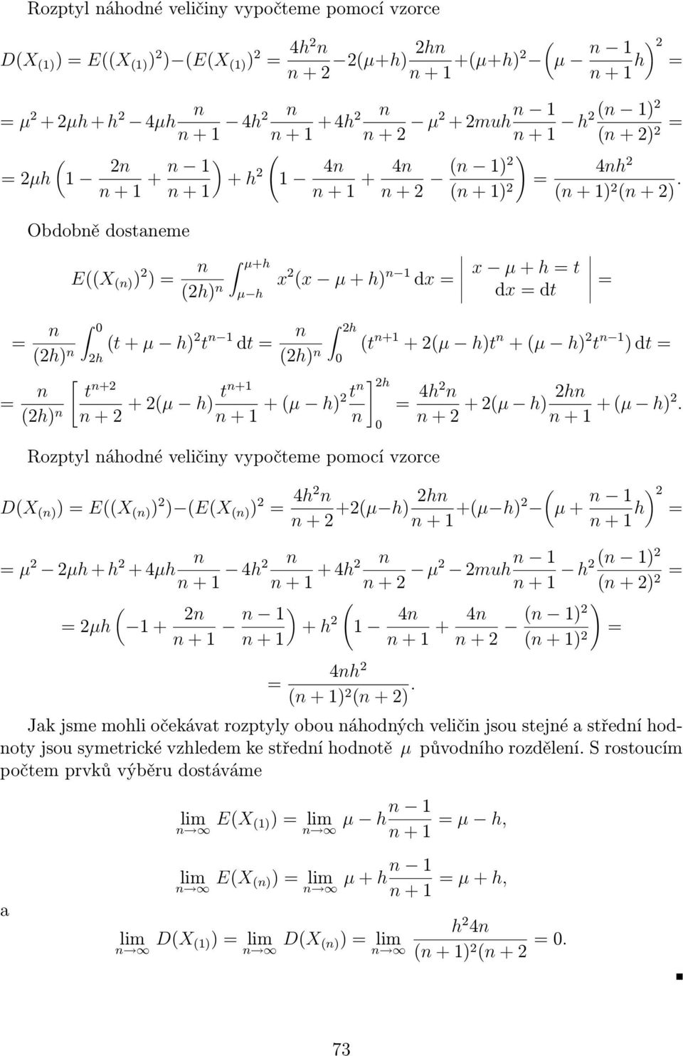 Obdobě dostaeme EX ) ) 2 ) µ+h x 2 x µ + h) 1 dx 2h) µ h x µ + h t dx dt 0 t + µ h) 2 t 1 dt 2h 2h) 2h 2h) 0 [ t +2 t+1 + 2µ h) 2h) + 2 + 1 + µ t h)2 t +1 + 2µ h)t + µ h) 2 t 1 ) dt ] 2h Rozptyl