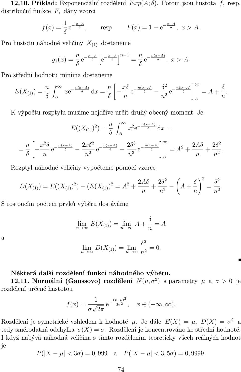 Je [ x2 e x A) EX 1) ) 2 ) 2x2 2 A e x A) 23 3 e x 2 e x A) dx Rozptyl áhodé veličiy vypočteme pomocí vzorce DX 1) ) EX 1) ) 2 ) EX 1) ) 2 A 2 + 2A S rostoucím počtem prvků výběru dostáváme ] x A) A