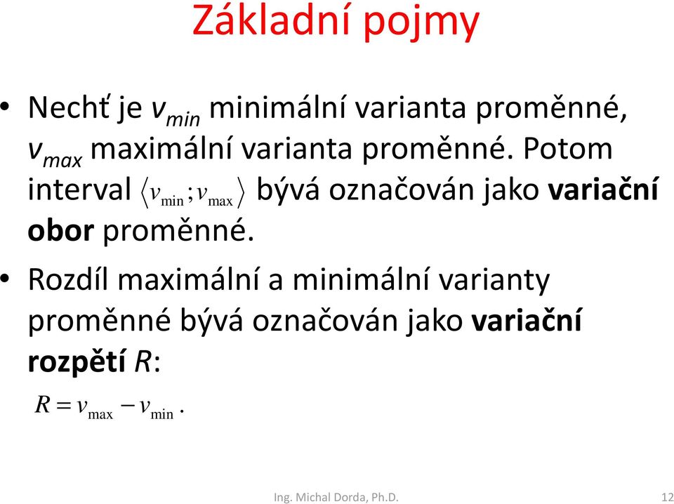 Potom interval v min ;v max bývá označován jako variační obor proměnné.