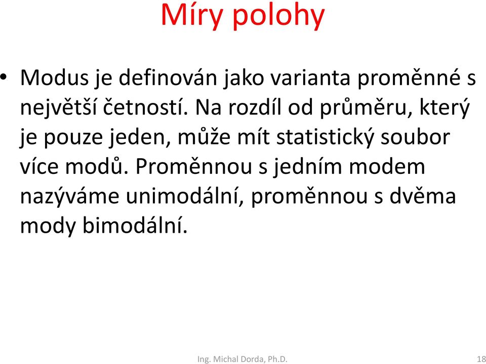 Na rozdíl od průměru, který je pouze jeden, může mít statistický