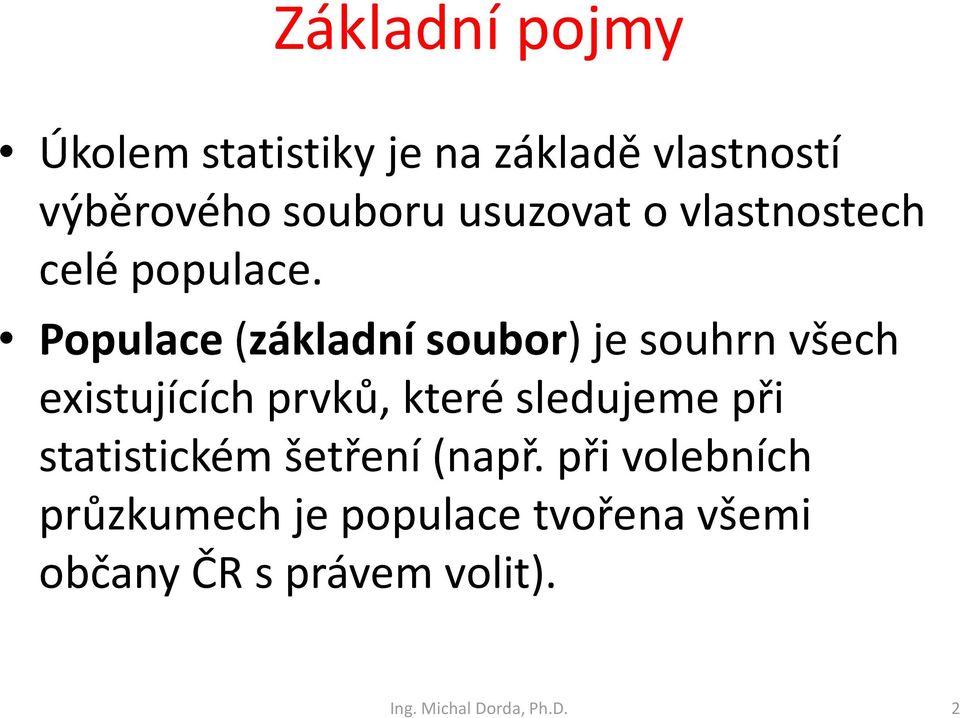 Populace(základní soubor) je souhrn všech existujících prvků, které sledujeme při