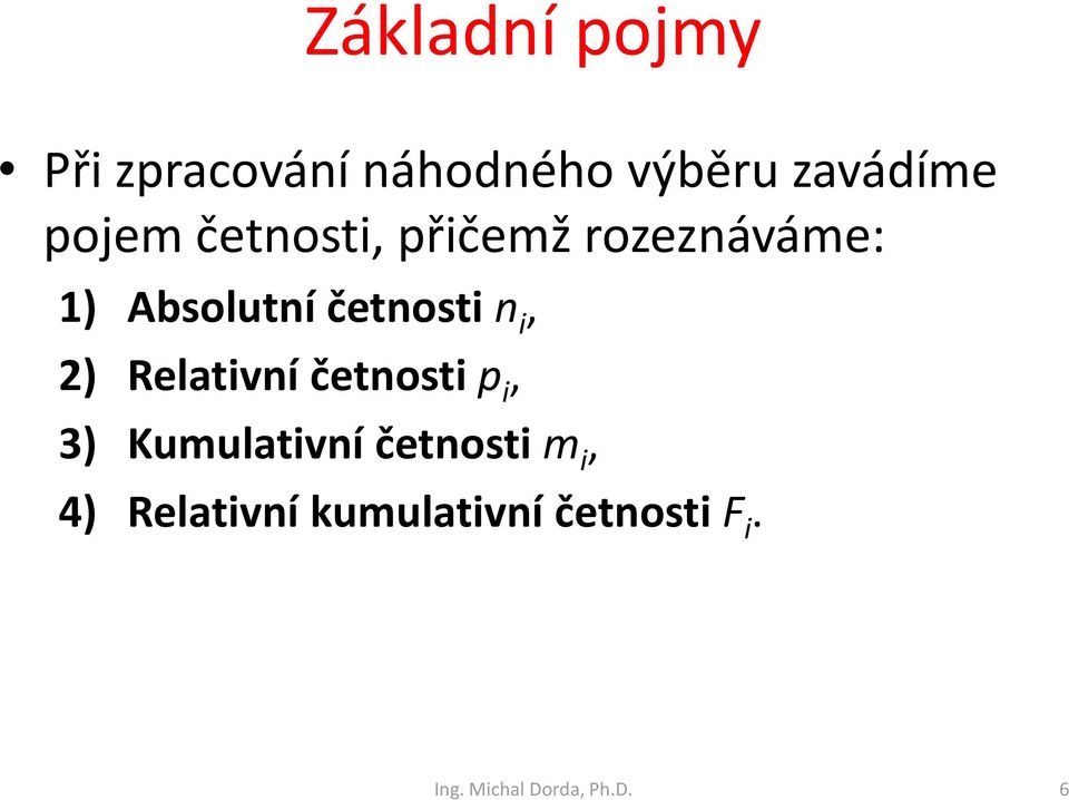 i, 2) Relativní četnosti p i, 3) Kumulativní četnosti m i,