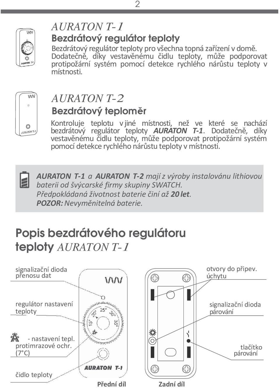 AURATON T-2 Bezdrátový teploměr Kontroluje teplotu v jiné místnosti, než ve které se nachází bezdrátový regulátor teploty AURATON T-1.