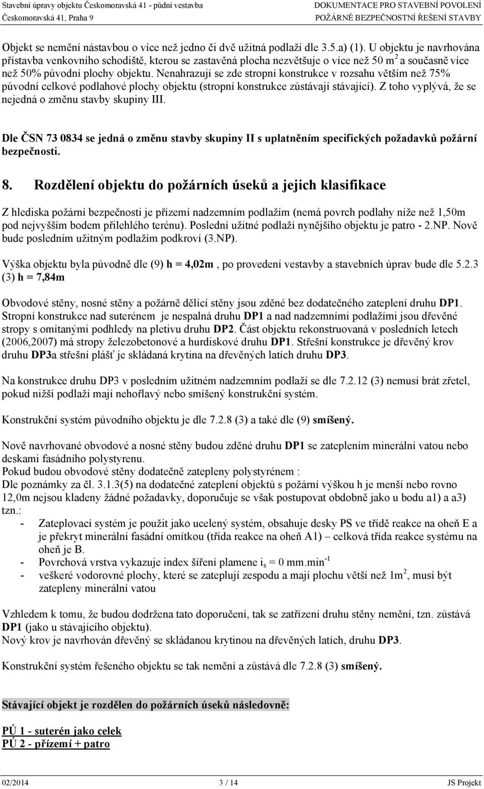 Nenahrazují se zde stropní konstrukce v rozsahu větším než 75% původní celkové podlahové plochy objektu (stropní konstrukce zůstávají stávající).