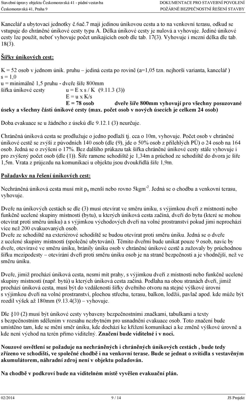 pruhu jediná cesta po rovině (a=1,05 tzn. nejhorší varianta, kancelář ) s = 1,0 u = minimálně 1,5 pruhu - dveře šíře 800mm šířka únikové cesty u = E x s / K (9.11.