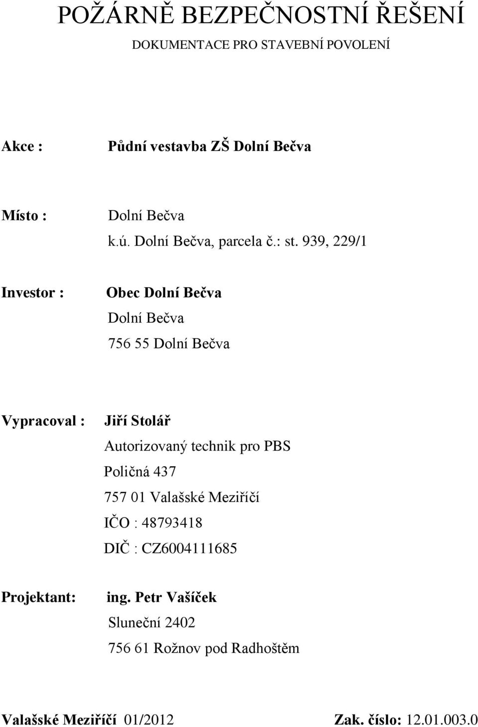 939, 229/1 Investor : Obec Dolní Bečva Dolní Bečva 756 55 Dolní Bečva Vypracoval : Jiří Stolář Autorizovaný technik