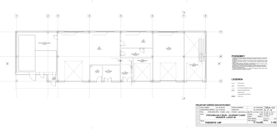 06 KOTELNA 9,27 m2 1.05 SKLAD CHEMIE 30,01 m2 Požární vypěňovací mřížka ARADEX 200 200 Sklopné okna s ovládáním umístěným tak, aby šlo okno ovládat z podlahy 1.04 OLEJE, BENZÍN 30,01 m2 200 PI 1.