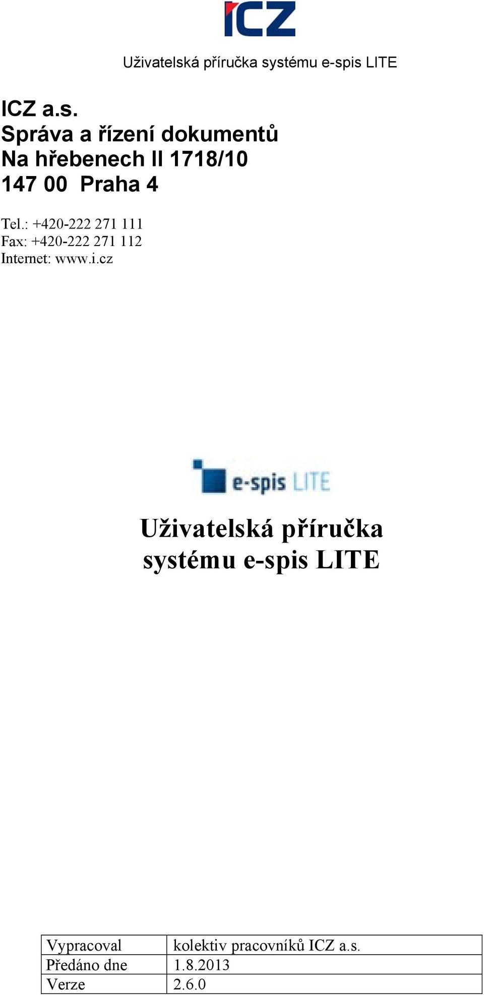 stému e-spis LITE ICZ a.s. Správa a řízení dokumentů Na hřebenech II 1718/10 147 00 Praha 4 Tel.