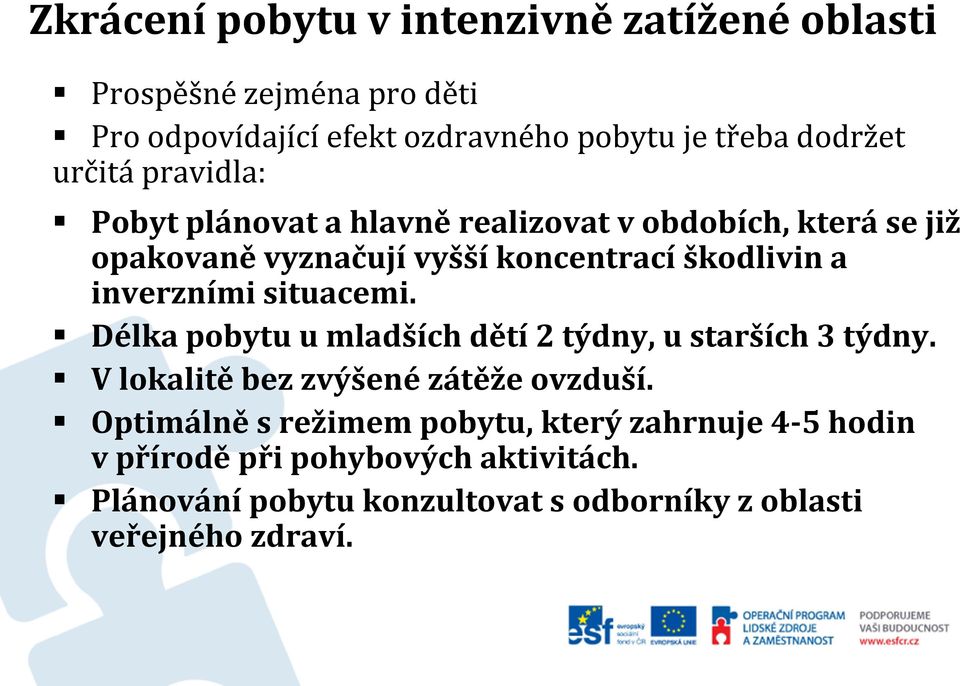 inverzními situacemi. Délka pobytu u mladších dětí 2 týdny, u starších 3 týdny. V lokalitě bez zvýšené zátěže ovzduší.