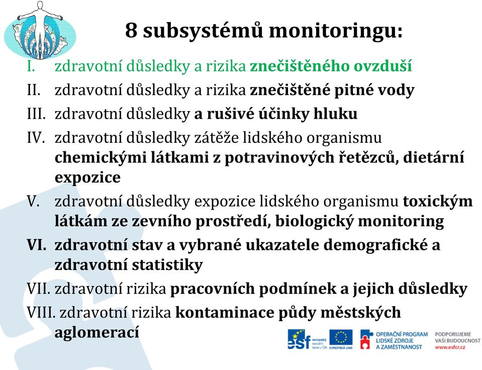 zdravotní důsledky zátěže lidského organismu chemickými látkami z potravinových řetězců, dietární expozice V.