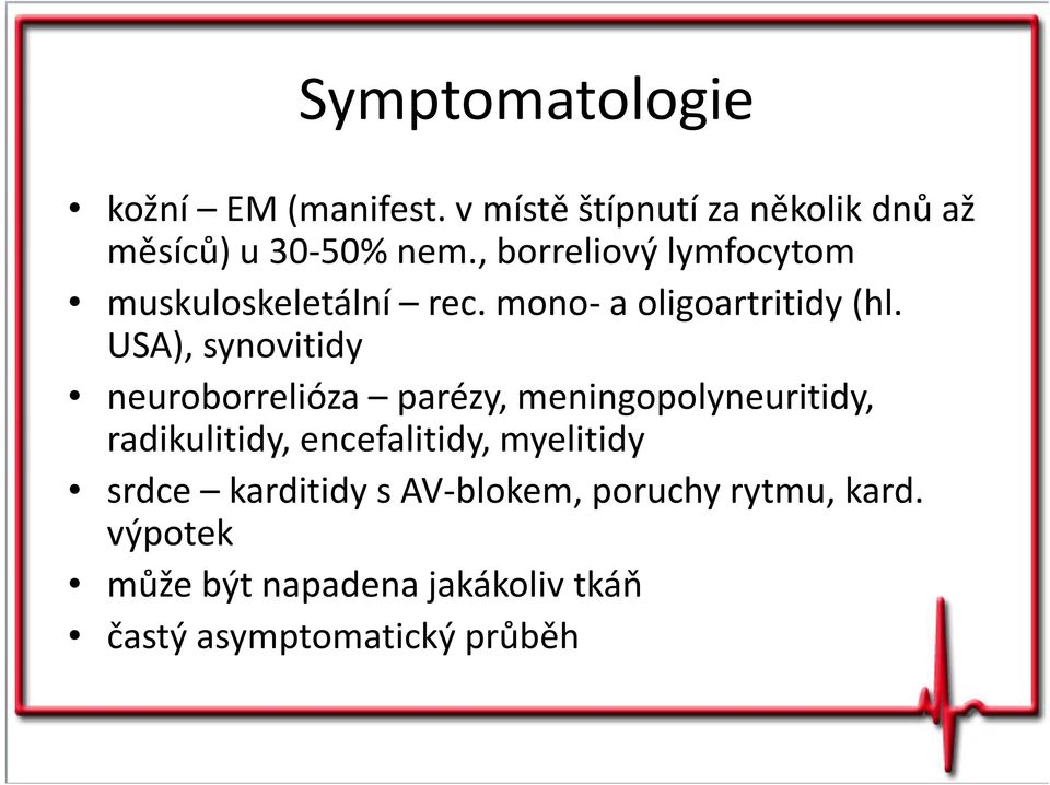 USA), synovitidy neuroborrelióza parézy, meningopolyneuritidy, radikulitidy, encefalitidy,