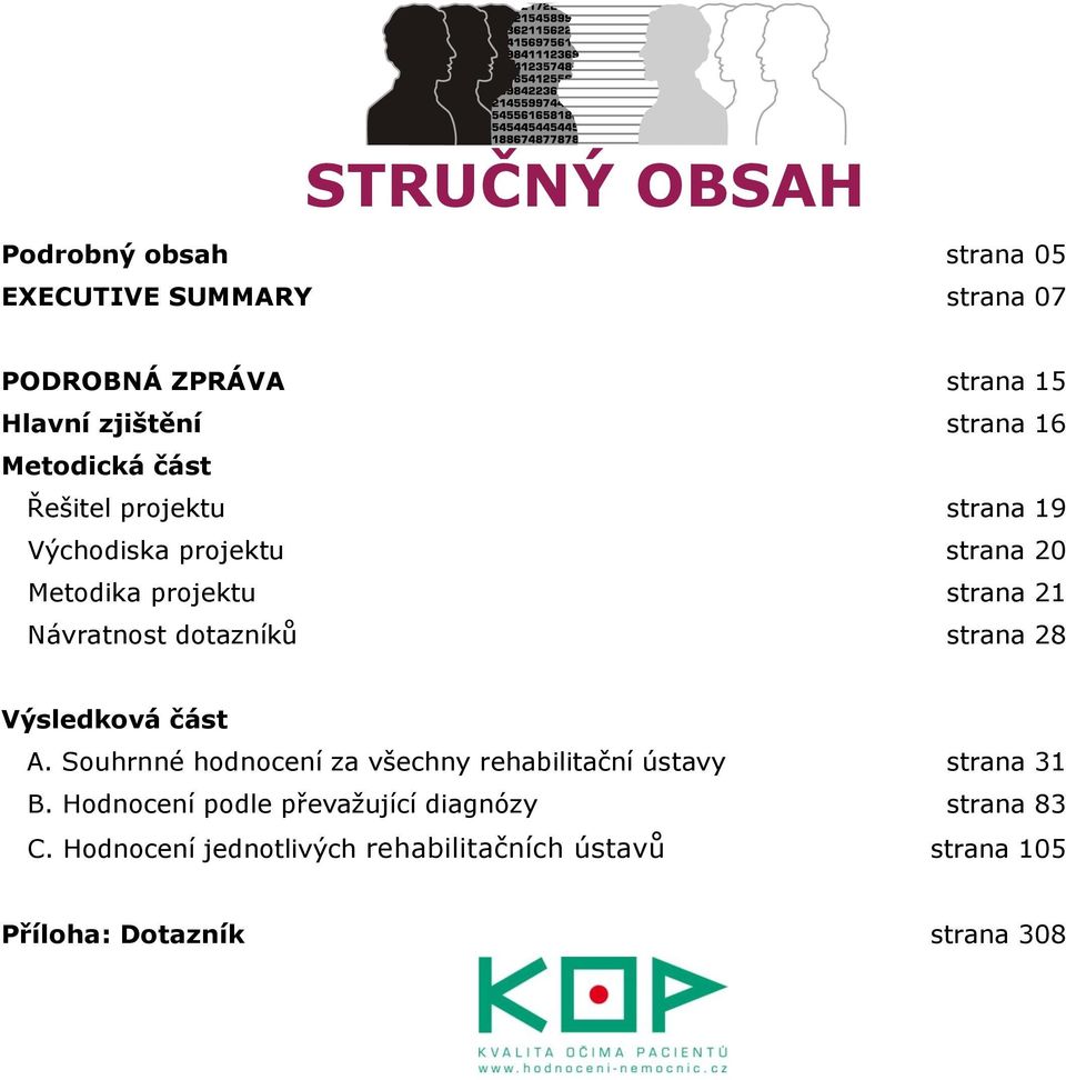 dotazníků strana 28 Výsledková část A. Souhrnné hodnocení za všechny rehabilitační ústavy strana 31 B.