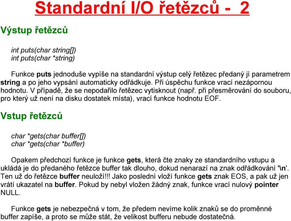 při přesměrování do souboru, pro který už není na disku dostatek místa), vrací funkce hodnotu EOF.