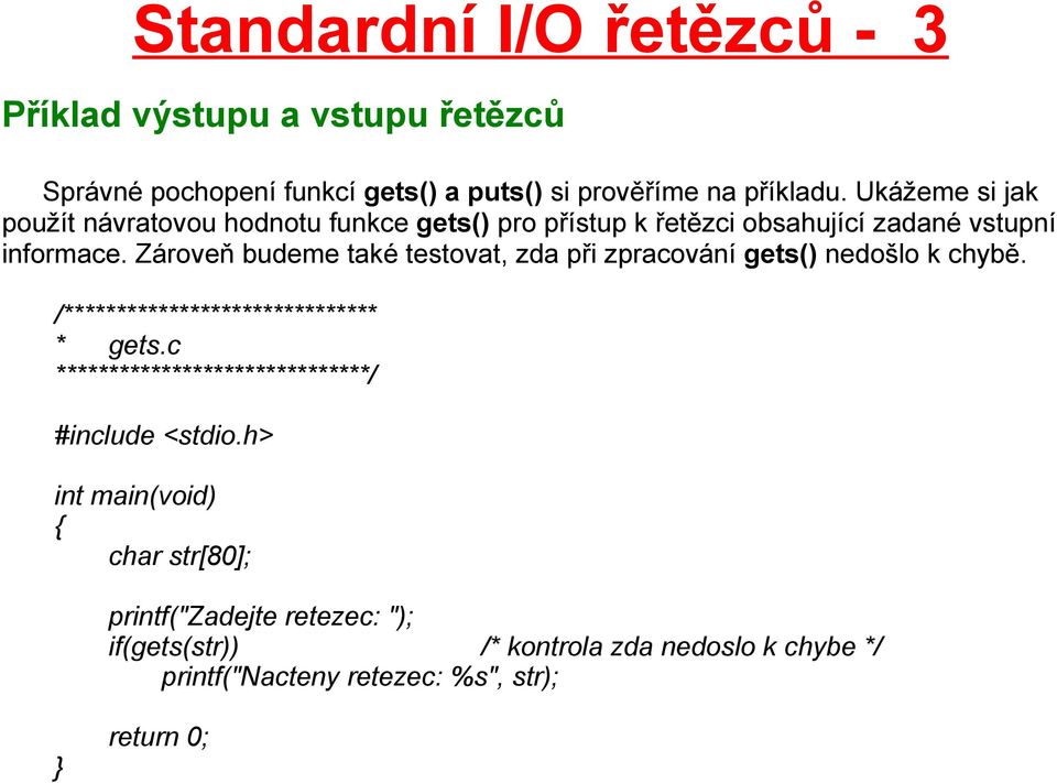 Zároveň budeme také testovat, zda při zpracování gets() nedošlo k chybě. /****************************** * gets.