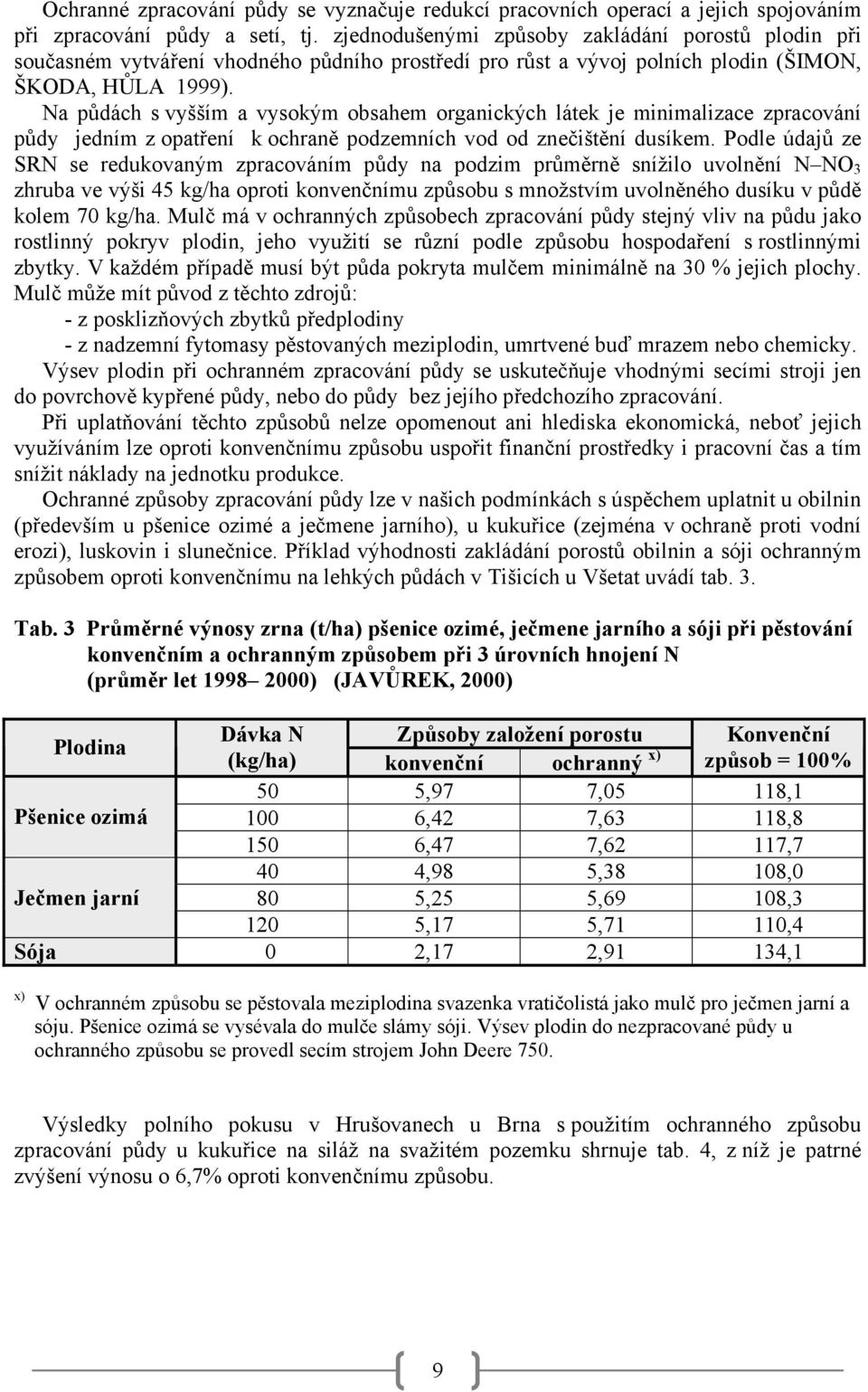 Na půdách s vyšším a vysokým obsahem organických látek je minimalizace zpracování půdy jedním z opatření k ochraně podzemních vod od znečištění dusíkem.