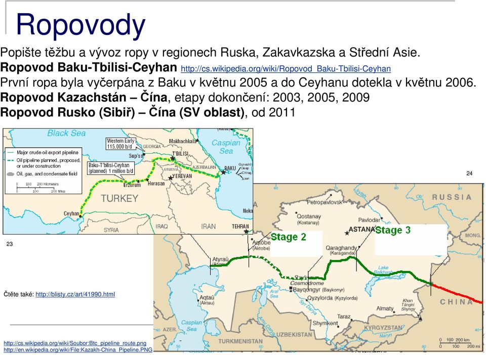 Ropovod Kazachstán Čína, etapy dokončení: 2003, 2005, 2009 Ropovod Rusko (Sibiř) Čína (SV oblast), od 2011 24 23 Čtěte také: