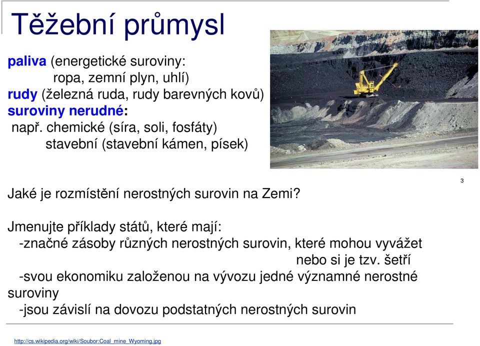 3 Jmenujte příklady států, které mají: -značné zásoby různých nerostných surovin, které mohou vyvážet nebo si je tzv.