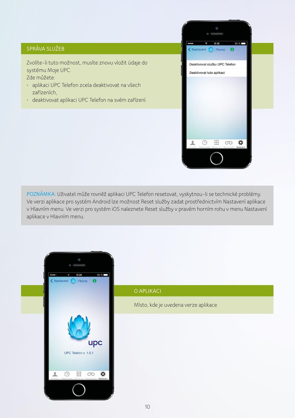 POZNÁMKA: Uživatel může rovněž aplikaci UPC Telefon resetovat, vyskytnou-li se technické problémy.