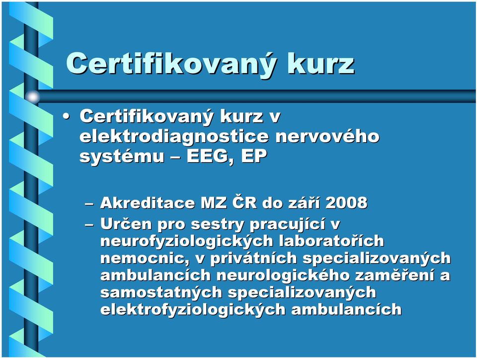 neurofyziologických laboratořích nemocnic, v privátních specializovaných