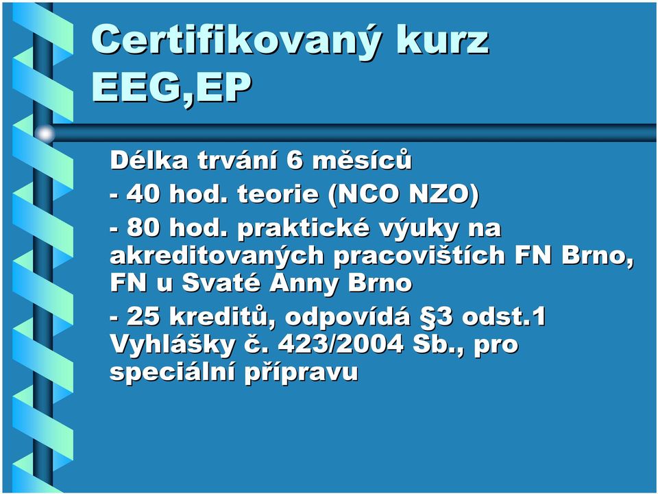 praktické výuky na akreditovaných pracovištích FN Brno, FN u