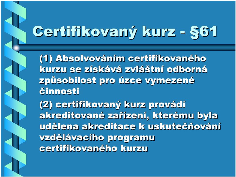 certifikovaný kurz provádí akreditované zařízení, kterému byla