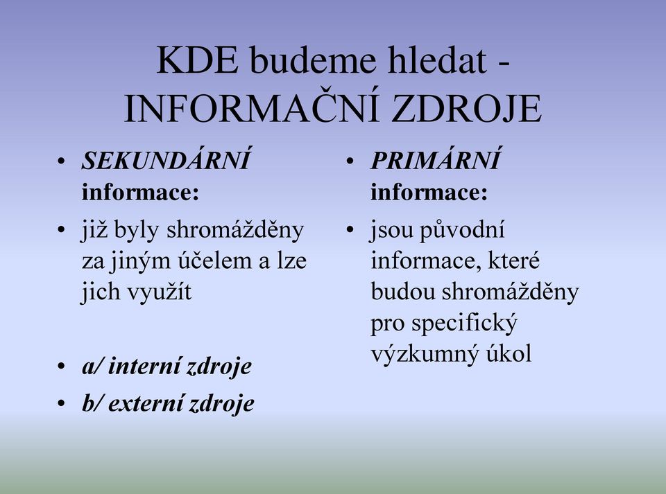 interní zdroje b/ externí zdroje PRIMÁRNÍ informace: jsou